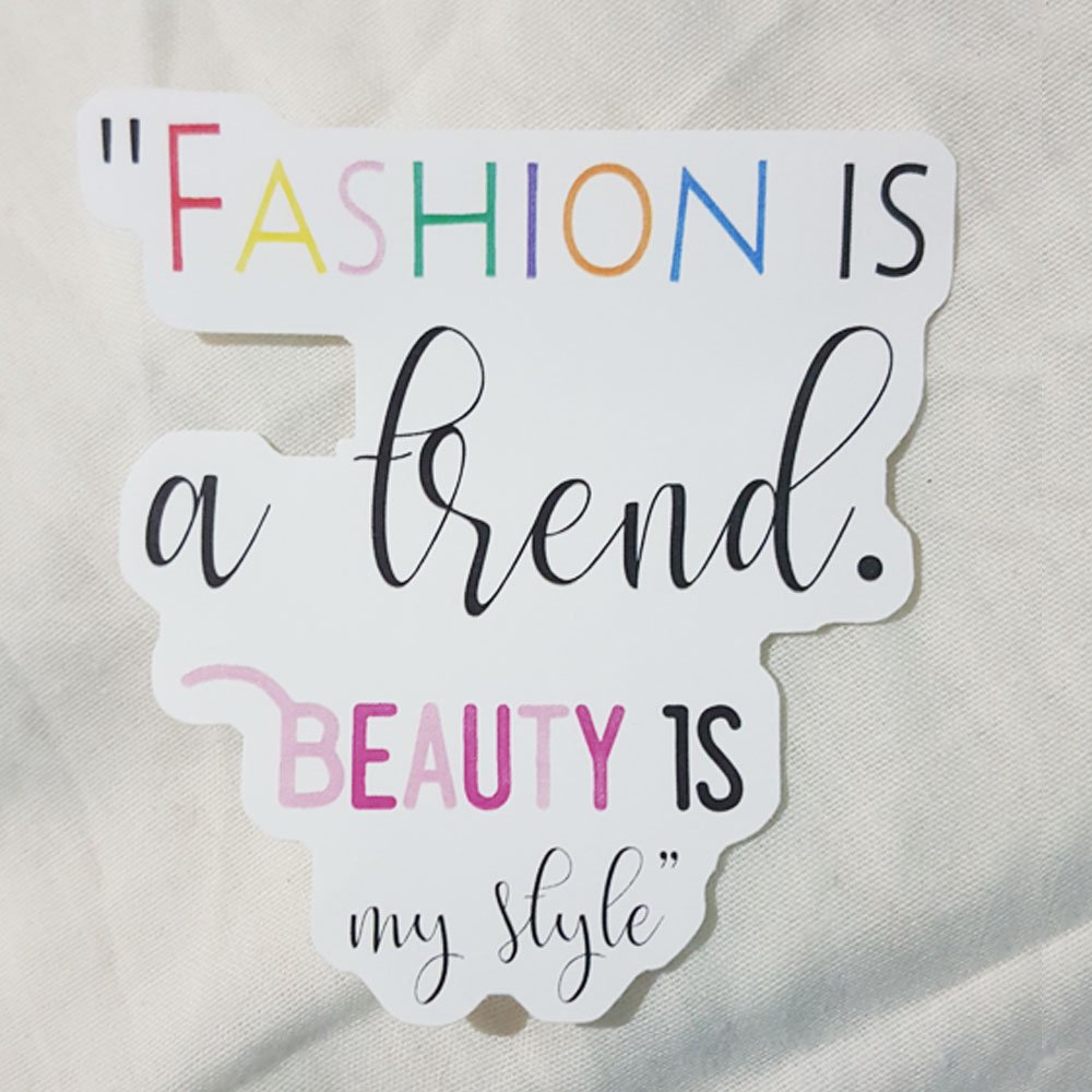 Fashion Is A Trend. Beauty Is My Style Quote Sticker