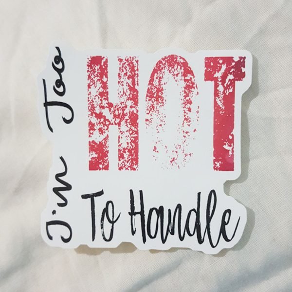 I'm Too Hot To Handle Quote Sticker