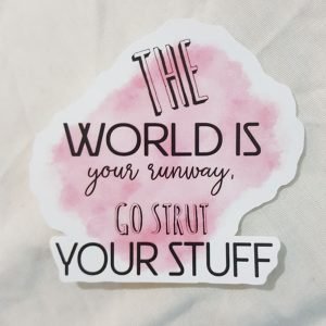 The World Is Your Runway, Go Strut Your Stuff Quote Sticker