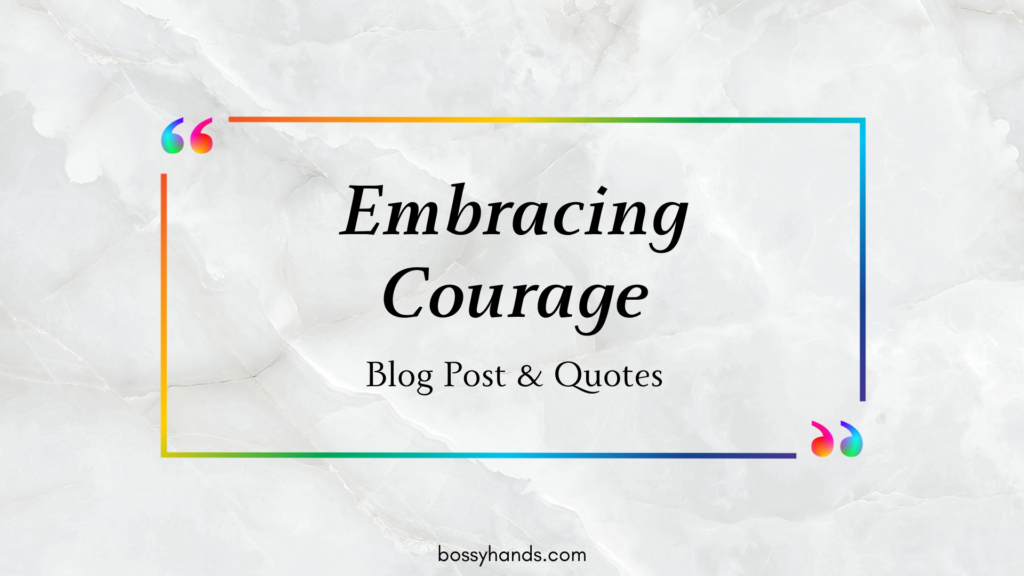 Embracing Courage Blog Post