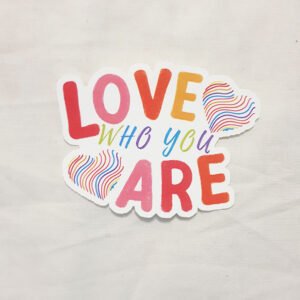 Love Who You Are Quote Sticker