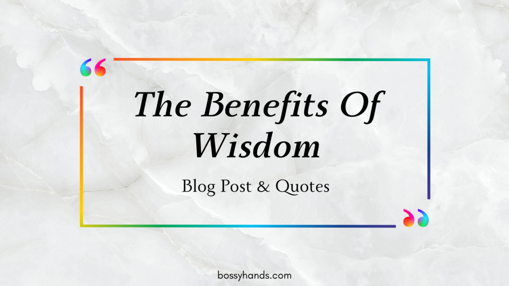 The Benefits Of Wisdom Blog Post